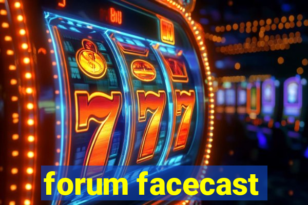 forum facecast